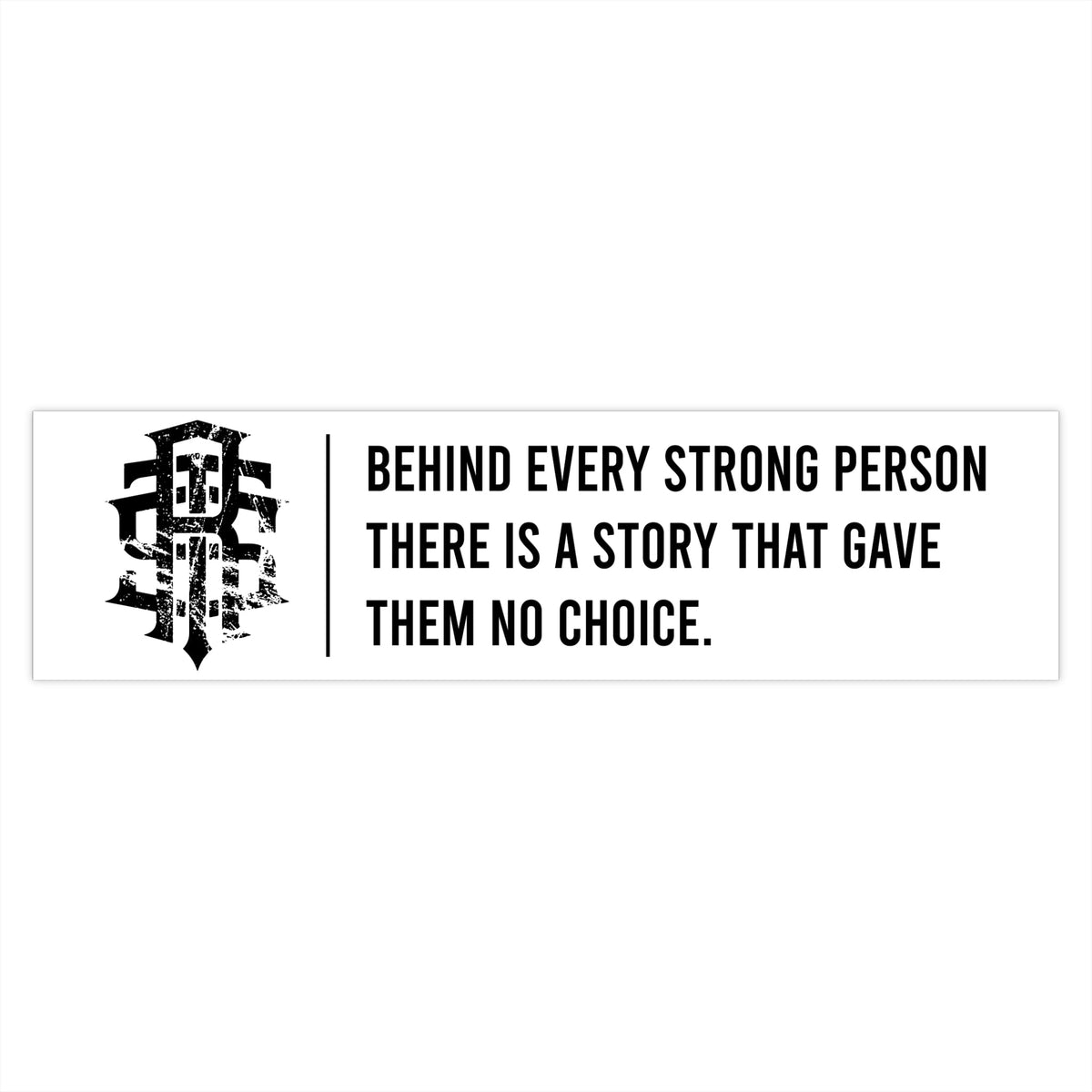 Behind Every Strong Person Bumper Stickers - Raise The Standard Apparel