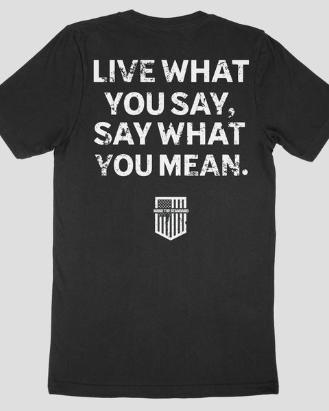 Live What You Say T-Shirt - Raise The Standard Apparel